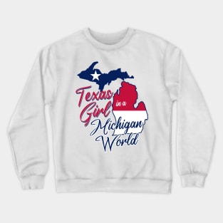 Texas Girl in a Michigan World Crewneck Sweatshirt